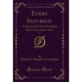 Every Saturday, Vol. 4: A Journal of Choice Rea...