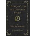 "High Joe", Or the Logger's Story (Classic Repr...