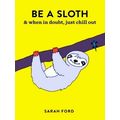Be a Sloth by Sarah Ford
