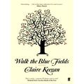 Walk the Blue Fields by Claire Keegan