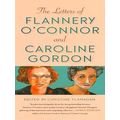 The Letters Of Flannery O'connor And Caroline Gordon