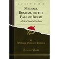 Michael Bonham, or the Fall of Bexar: A Tale of...