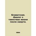 Blavatskaya. Dialogue on the Mysteries of Life ...