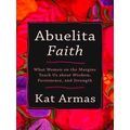 Abuelita Faith What Women On The Margins Teach ...