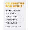 Celebrities For Jesus How Personas, Platforms, ...