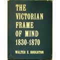 The Victorian Frame of Mind 1830-1870 by Walter E. Houghton