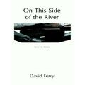 On This Side of the River - Selected Poems by David Ferry