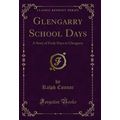 Glengarry School Days: A Story of Early Days in...