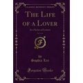 The Life of a Lover, Vol. 2 of 6: In a Series o...