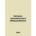 Refrigeration equipment catalogue. In Russian /Katalog kholodilnogo oborudovani