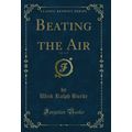 Beating the Air, Vol. 1 of 3 (Classic Reprint)