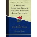 A Record of European Armour and Arms Through Se...