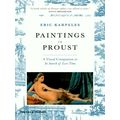 Paintings in Proust - A Visual Companion to In Search of Lost Time by Eric Karpe