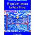 Winged With Longing For Better Things