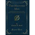 The Haunted Man: A Dramatization in Three Acts ...