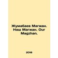 Zhumabayev Magzhan. Our Magzhan. Our Magzhan. I...