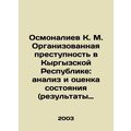 Osmonaliev K. M. Organized crime in the Kyrgyz Republic: analysis and assessmen