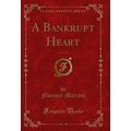 A Bankrupt Heart, Vol. 1 of 3 (Classic Reprint)
