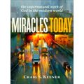 Miracles Today The Supernatural Work of God in the Modern World by Craig S. Keen