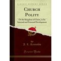 Church Polity: Or the Kingdom of Christ (Classi...