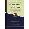 Worshipper's Assistant (Classic Reprint)