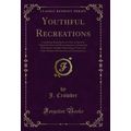 Youthful Recreations (Classic Reprint)