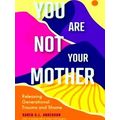 You Are Not Your Mother