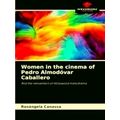 Women in the cinema of Pedro Almodovar Caballer...