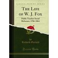 The Life of W. J. Fox: Public Teacher Social Re...