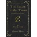 The Escape of Mr. Trimm: His Plight and Other P...