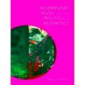 Modernism, Music And The Politics Of Aesthetics