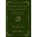 Zenobia: Or the Fall of Palmyra, Vol. 2 (Classi...