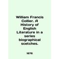 William Francis Collier. A History of English Literature in a series of biograph