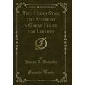 The Texan Star, the Story of a Great Fight for ...