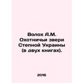 Volokh A.M. The Hunting Beasts of the Steppe Ukraine (in two books). sian