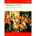 Waterloo 1815 - The Birth of Modern Europe by Geoffrey Wootten