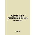 Teaching and training a young swimmer. In Russian /Obuchenie i trenirovka yunog