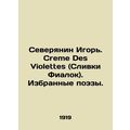 Igor, a Northerner. Creme Des Violettes. Selected poems.