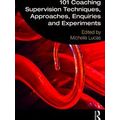 101 Coaching Supervision Techniques, Approaches...