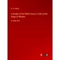 A Knight of the White Cross;A Tale of the Siege...