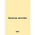 A golden childhood. In Russian /Zolotoe detstvo.