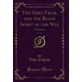 The Grey Friar, and the Black Spirit of the Wye...