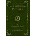Four American Pioneers: Daniel Boone, George Ro...