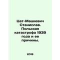 Czat-Mackiewicz Stanislaw. The Polish catastrophe of 1939 and its causes. In Rus