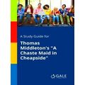A Study Guide For Thomas Middleton's A Chaste M...