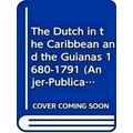 The Dutch in the Caribbean and the Guianas 1680-1791