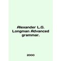 Alexander L.G. Longman Advanced grammar. In Eng...