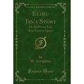 Elihu Jan's Story: Or the Private Life of an Ea...