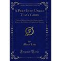 A Peep Into Uncle Tom's Cabin: With an Address ...