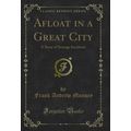 Afloat in a Great City: A Story of Strange Inci...